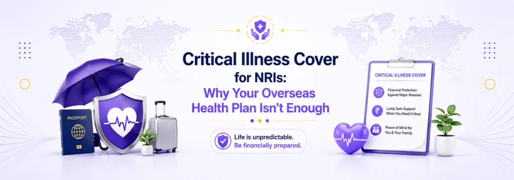 Critical Illness Cover for NRIs Why Your Overseas Health Plan Isn't Enough