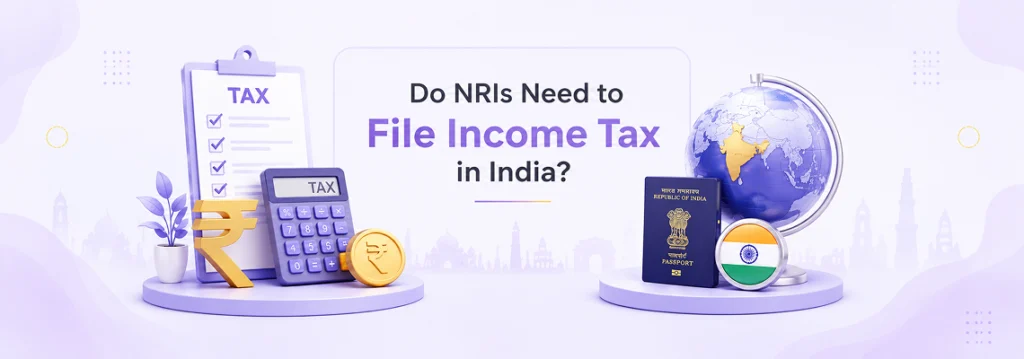 Do NRIs Need to File Income Tax in India a